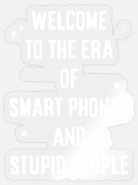 Ära der Smartphones und Dummköpfe - Sticker Größe S (10 x 10 cm) - Transparent glänzend