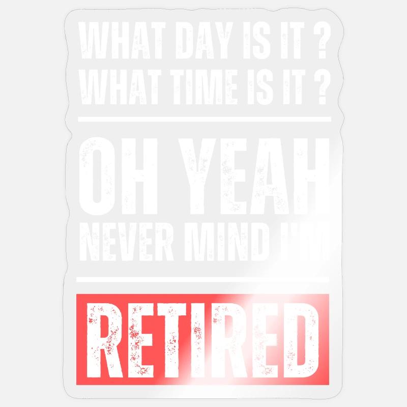What day and time is it? Never mind I'm retired! - Sticker Größe S (10 x 10 cm) - Transparent glänzend