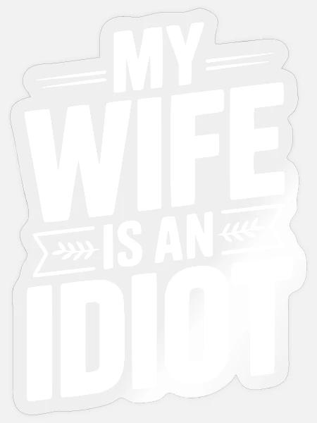 Meine Frau ist eine Idiotin - Sticker Größe S (10 x 10 cm) - Transparent glänzend
