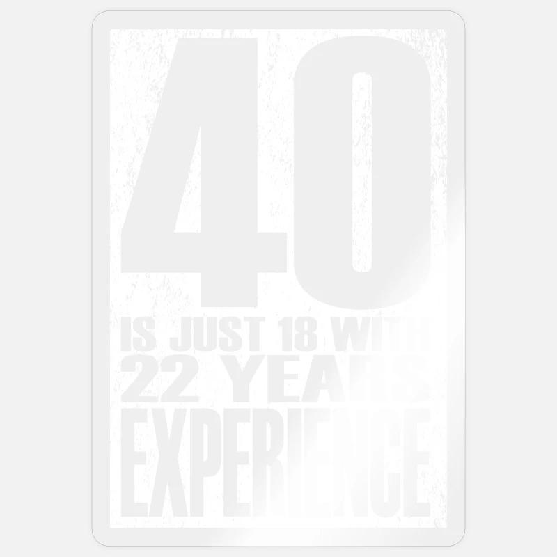 40 ans, c’est juste 18 ans avec 22 ans d’expérience Sticker taille S (10 x 10 cm)