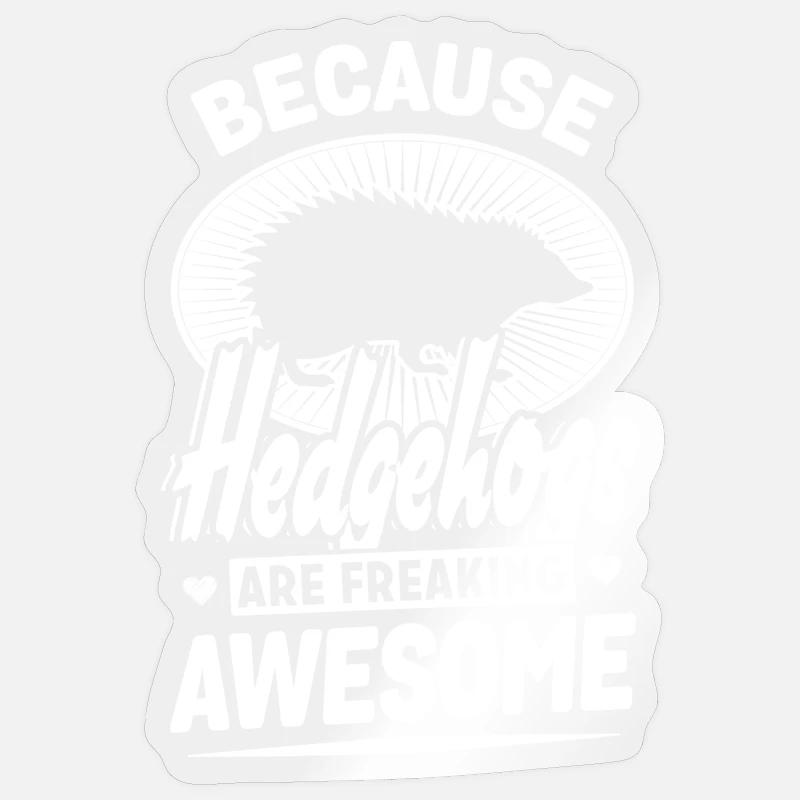 hedgehogs are freaking awesome Sticker size S (10 x 10 cm)