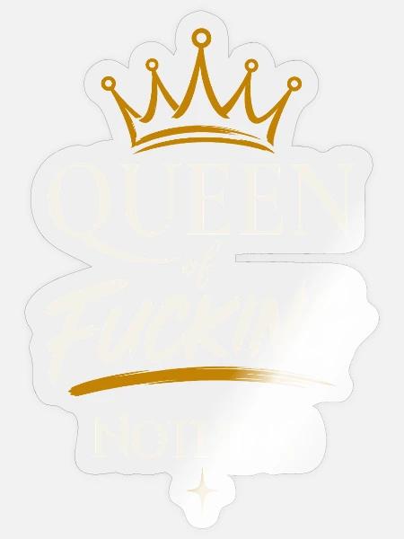 Queen of Fucking Nothing - Sticker Größe S (10 x 10 cm) - Transparent glänzend