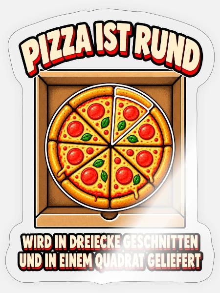 Pizza ist rund – lustiges Pizza T-Shirt - Sticker Größe S (10 x 10 cm) - Transparent glänzend