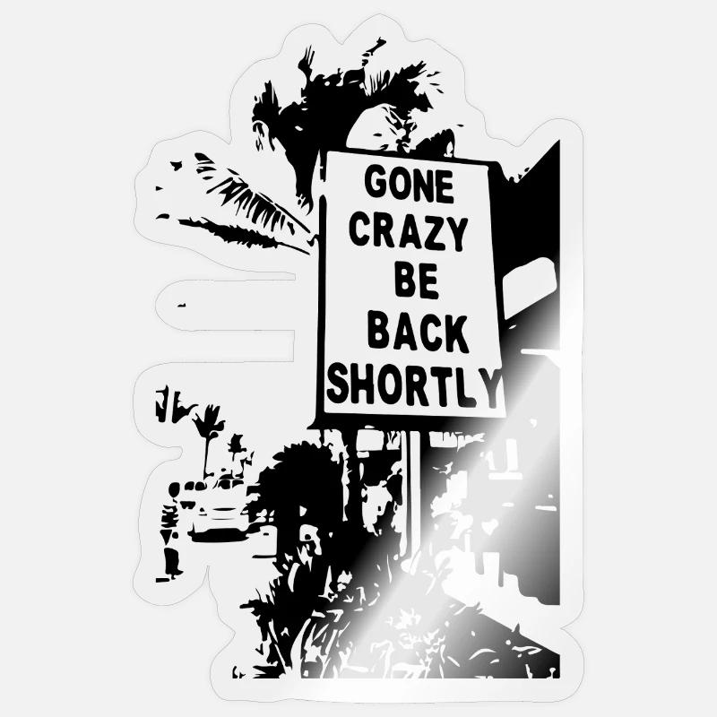 Gone crazy be back shortly Sticker size S (10 x 10 cm)