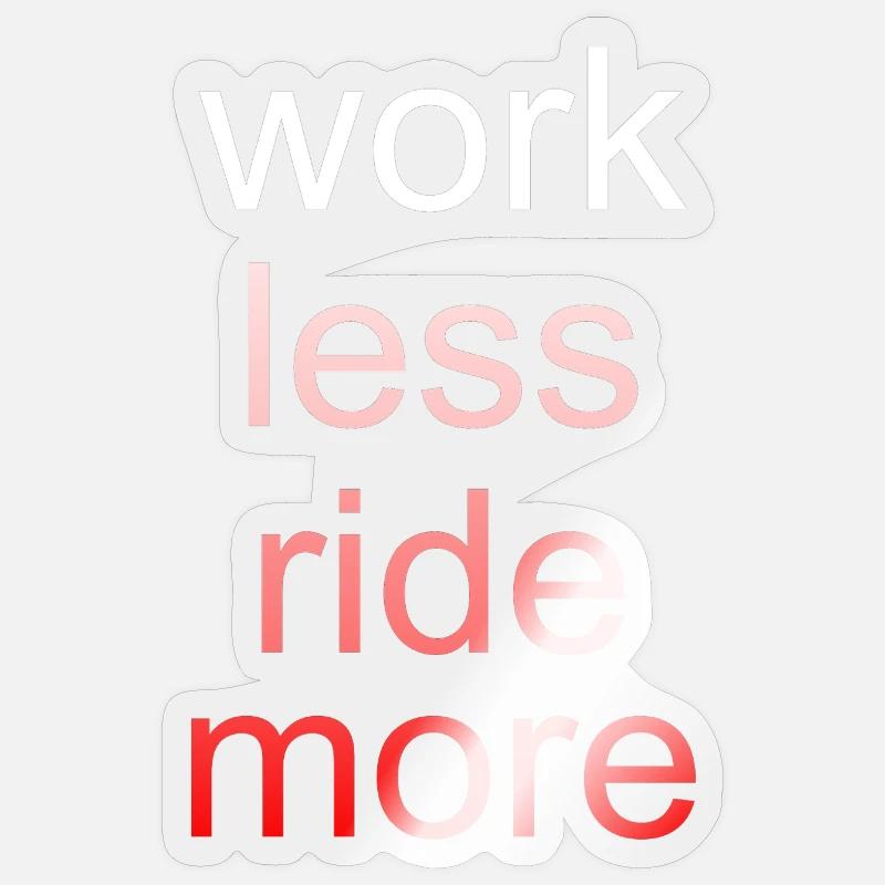 Work Less Ride More Spruch Sticker Größe S (10 x 10 cm)