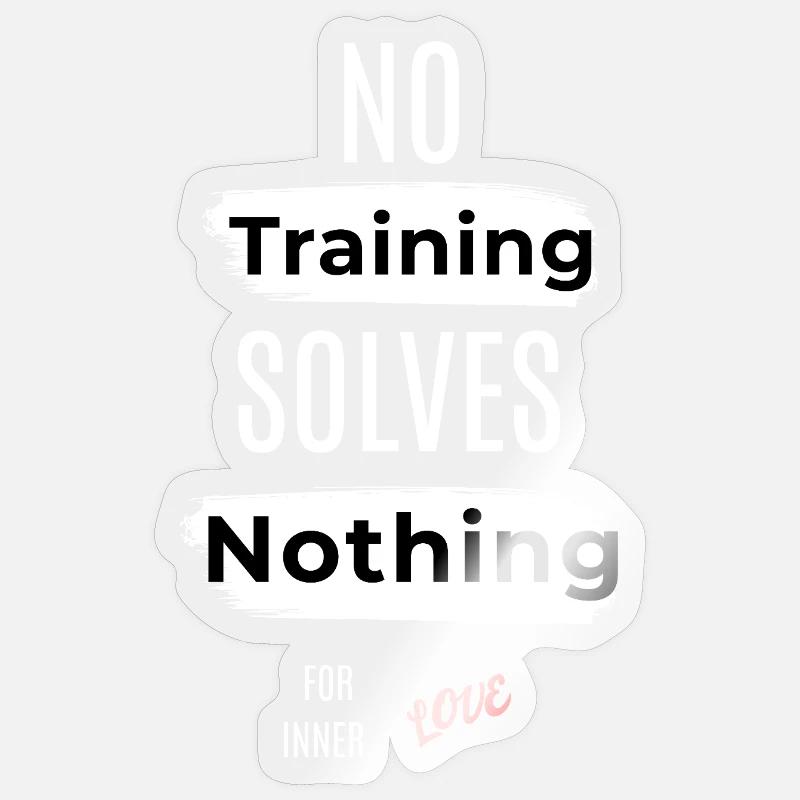 Inspirational No Training Solves Nothing Message Sticker size S (10 x 10 cm)
