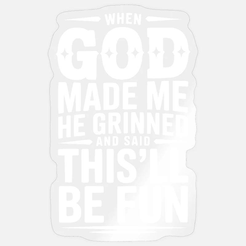 Als Gott mich erschuf, grinste er und sagte, das wird Spaß machen - Sticker Größe S (10 x 10 cm) - Transparent glänzend