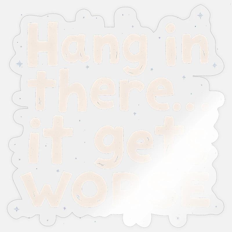 Bleib dran, es wird schlimmer Sticker Größe S (10 x 10 cm)