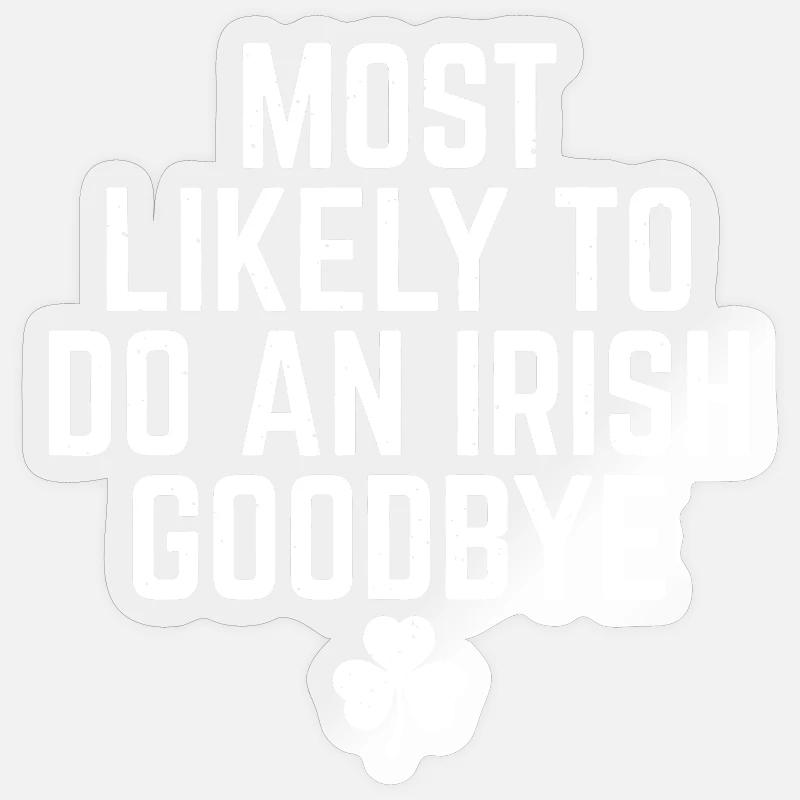 Most Likely Irish Goodbye Sticker size S (10 x 10 cm)