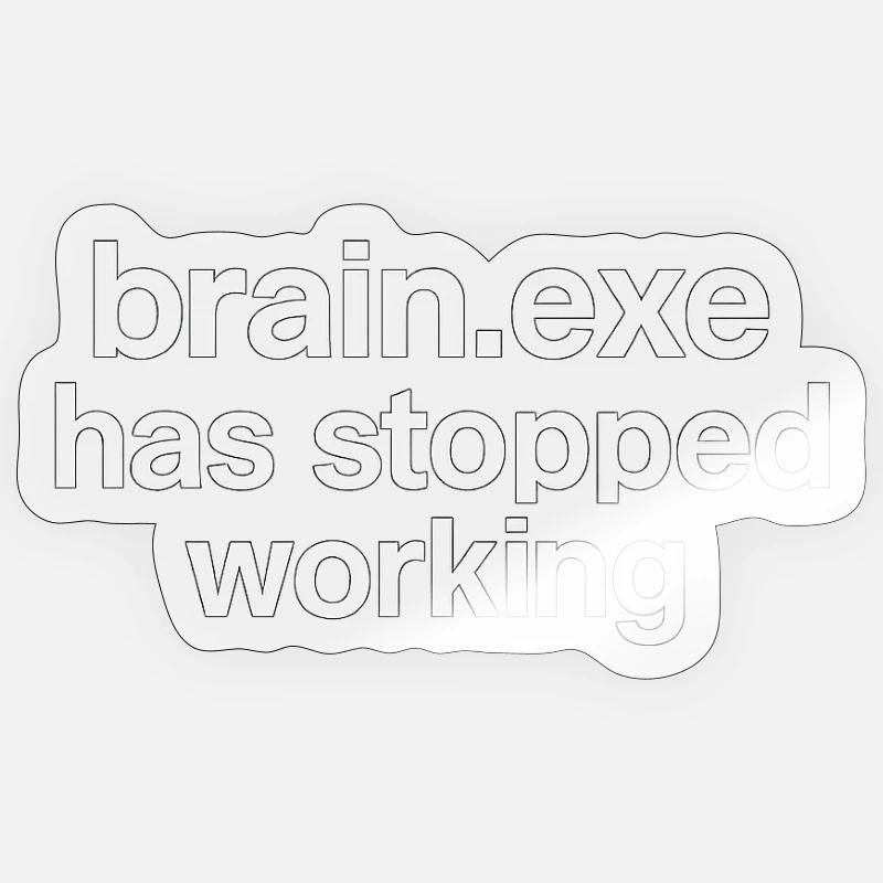 brain.exe has stopped working - Sticker size S (10 x 10 cm) - transparent glossy
