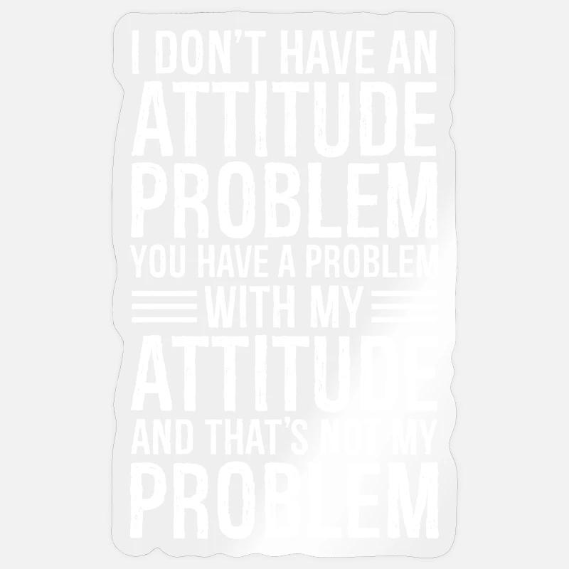 I don't have an attitude problem Sticker size S (10 x 10 cm)