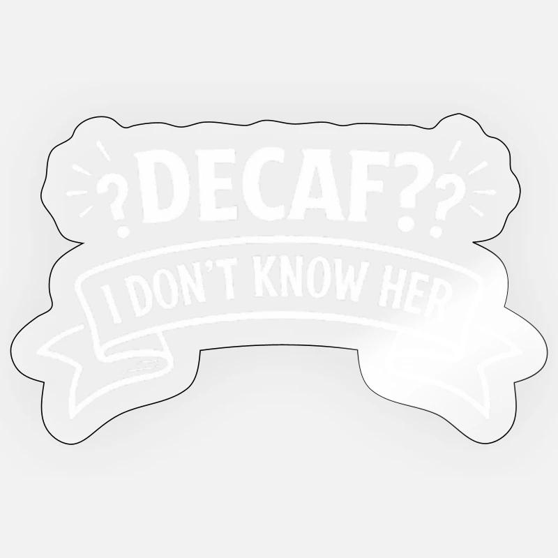 Descaf? I don't know her - Sticker size S (10 x 10 cm) - transparent glossy