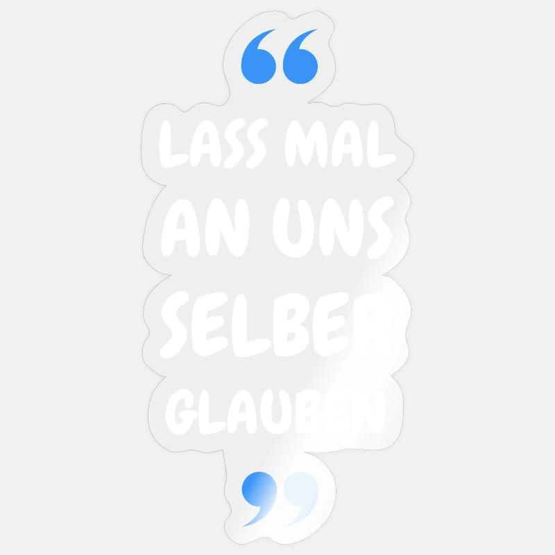 Lass mal an uns selber glauben - Sticker Größe S (10 x 10 cm) - Transparent glänzend