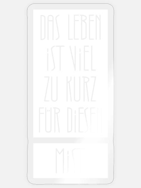 Das Leben ist zu kurz für diesen Mist - Sticker Größe S (10 x 10 cm) - Transparent glänzend