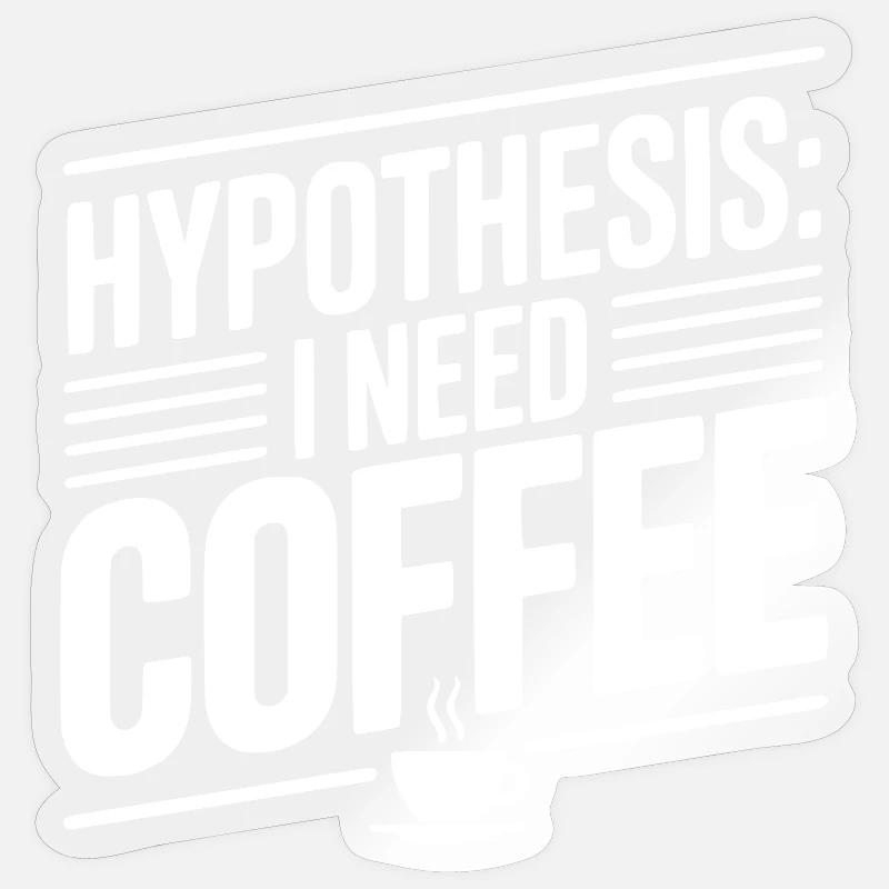 Hypothesis: I Need Coffee - Sticker size S (10 x 10 cm) - transparent glossy