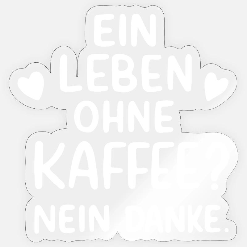 Ein Leben Ohne Kaffee Nein Danke Kaffeetrinker Sticker Größe S (10 x 10 cm)
