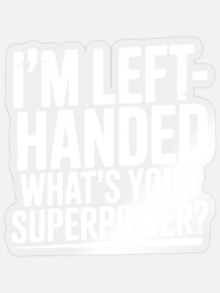 Ich bin Linkshänder. Was ist deine Superkraft? - Sticker Größe S (10 x 10 cm) - Transparent glänzend