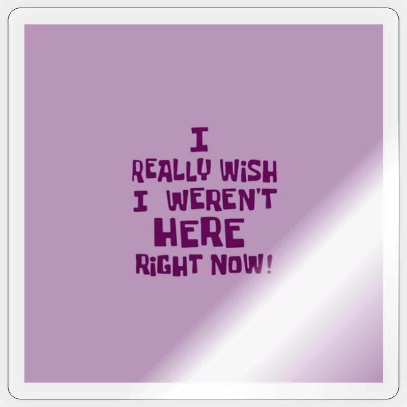 i really wish i weren't here right now! Sticker Größe S (10 x 10 cm)