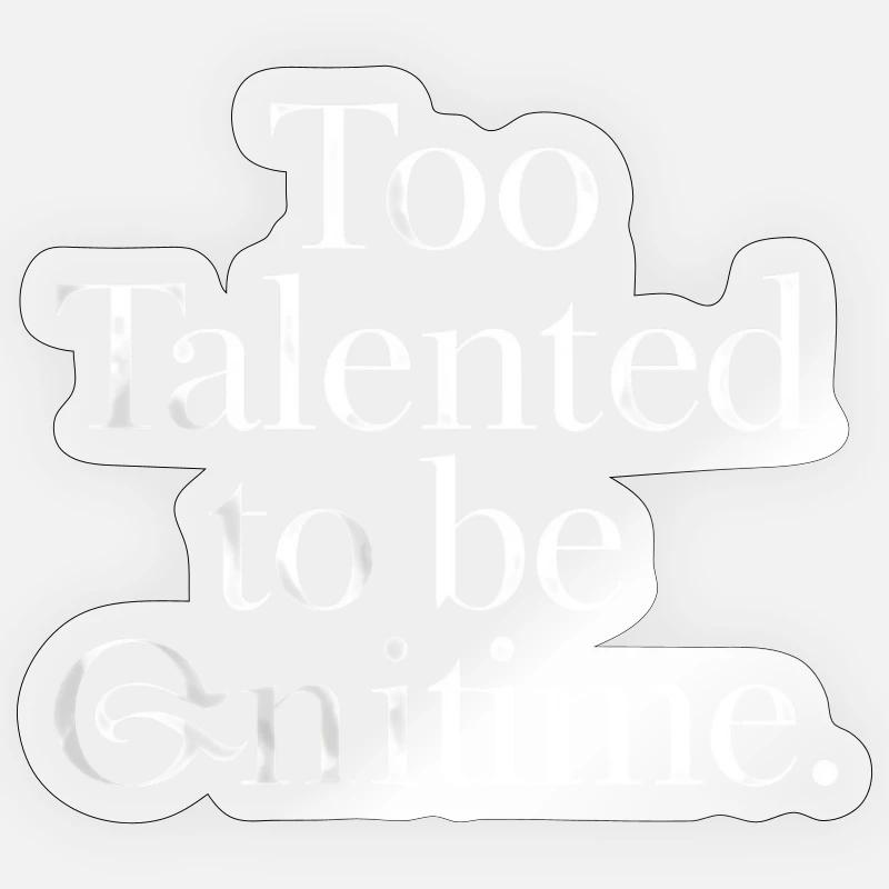 Too Talented to Be Infinite - Sticker taille S (10 x 10 cm) - brillant transparent