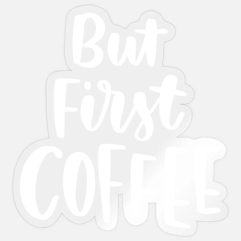 But First Coffee - Sticker size S (10 x 10 cm) - transparent glossy