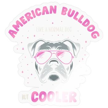 Bouledogue américain chien normal mais plus frais - rose - Sticker taille S (10 x 10 cm) - brillant transparent - Devant