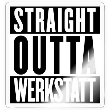 Straight outta Werkstatt (Farben änderbar) - Sticker Größe S (10 x 10 cm) - Transparent glänzend - Vorne