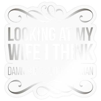 Looking at my wife I think, damn she's a lucky  - Sticker taille S (10 x 10 cm) - brillant transparent - Devant