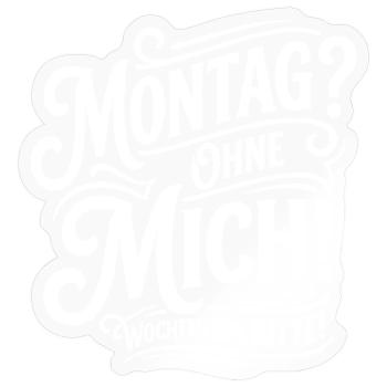 Montag Ohne Mich – Wochenende - Sticker Größe S (10 x 10 cm) - Transparent glänzend - Vorne