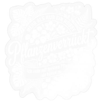 Plant-crazy – more than a hobby - Sticker size S (10 x 10 cm) - transparent glossy - Front