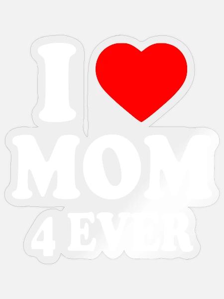 I love mom 4 ever - Sticker Größe S (10 x 10 cm) - Transparent glänzend