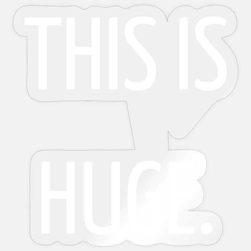 This is huge - Sticker taille S (10 x 10 cm) - brillant transparent