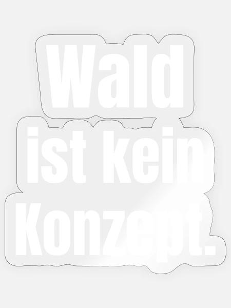 Wald Ist Kein Konzept - Sticker Größe S (10 x 10 cm) - Transparent glänzend