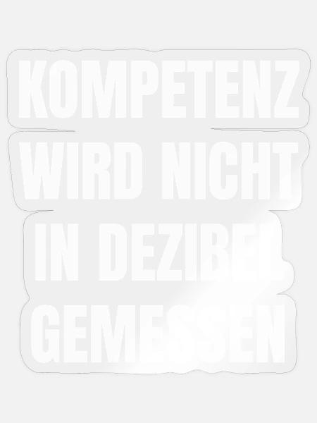 Kompetenz wird nicht in Dezibel gemessen - Sticker Größe S (10 x 10 cm) - Transparent glänzend