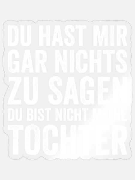Du Hast Mir Gar Nichts Zu Sagen Tochter Spruch - Sticker Größe S (10 x 10 cm) - Transparent glänzend