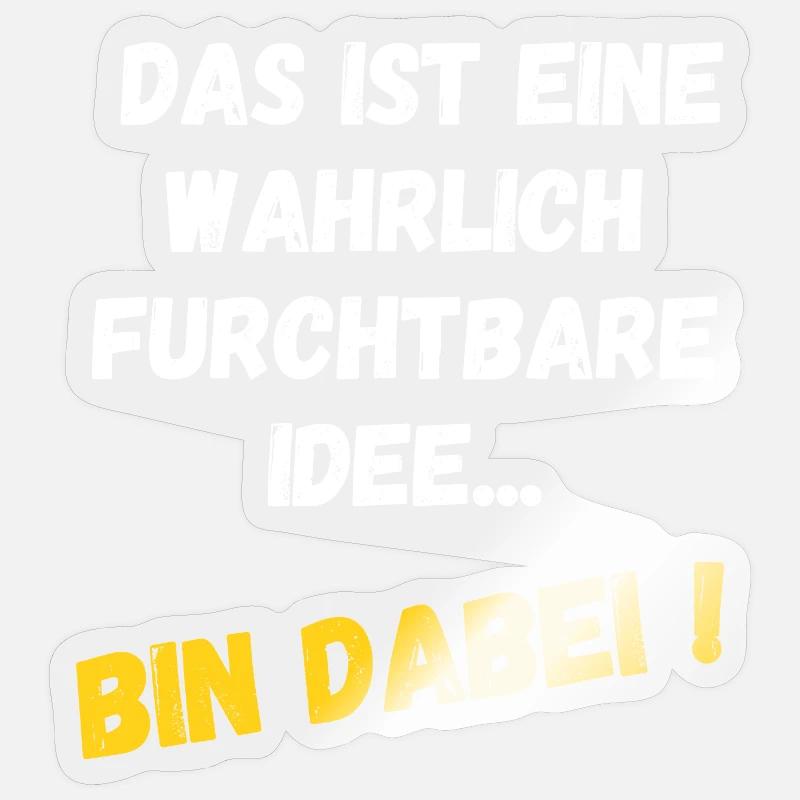 Das ist eine wahrlich furchtbare Idee - Bin dabei! Sticker Größe S (10 x 10 cm)