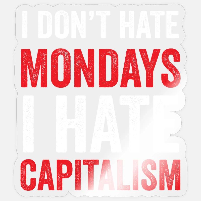 I Don't Hate Mondays. I Hate Capitalism Sticker size S (10 x 10 cm)