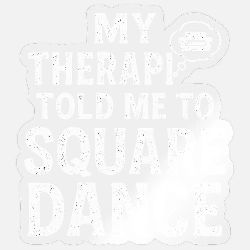 My therapist says square dancing - Sticker size S (10 x 10 cm) - transparent glossy