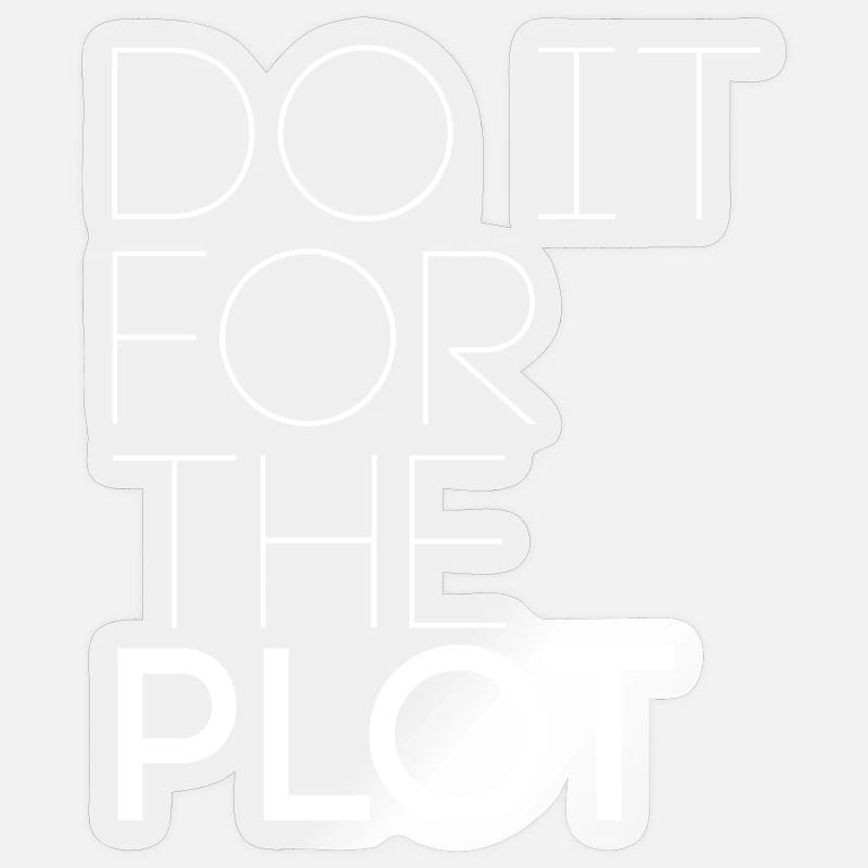 Do it for the plot - Motivation - Sticker size S (10 x 10 cm) - transparent glossy