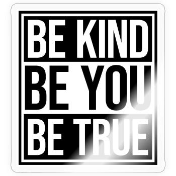 Be Kind Be True Be You Inspirational Self-Love - Sticker size S (10 x 10 cm) - transparent glossy - Front