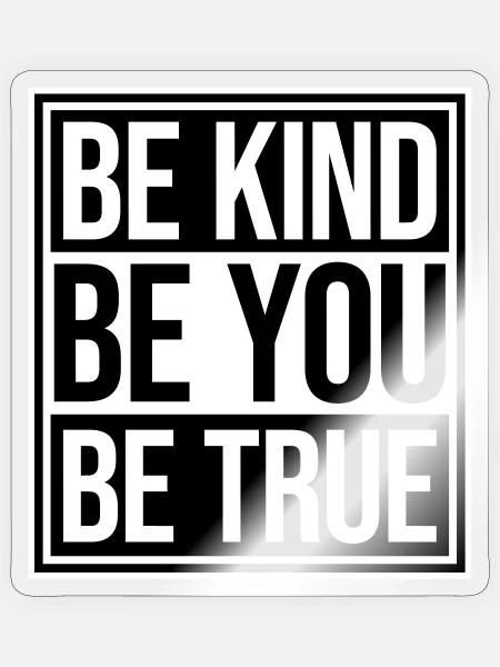 Be Kind Be True Be You Inspirierend Selbstliebe - Sticker Größe S (10 x 10 cm) - Transparent glänzend