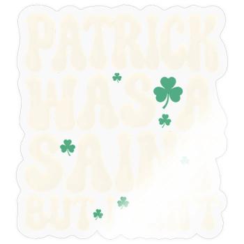 Patrick war ein Heiliger, aber ich bin nicht St. Patrick's Day - Sticker Größe S (10 x 10 cm) - Transparent glänzend - Vorne