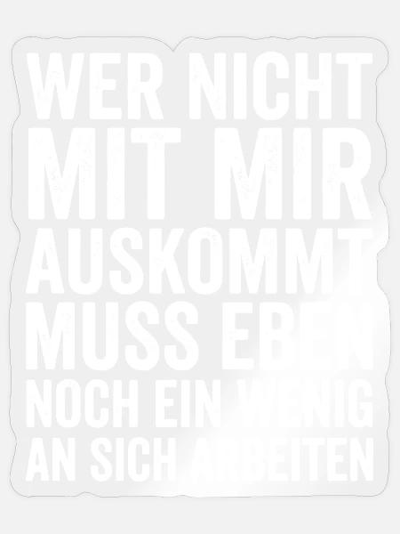 Wer nicht mit mir auskommt an sich arbeiten - Sticker Größe S (10 x 10 cm) - Transparent glänzend