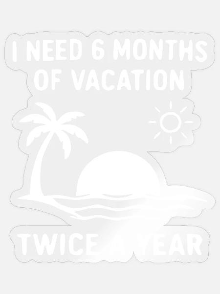 Inselurlaub Spruch: 6 Monate Urlaub - Sticker Größe S (10 x 10 cm) - Transparent glänzend