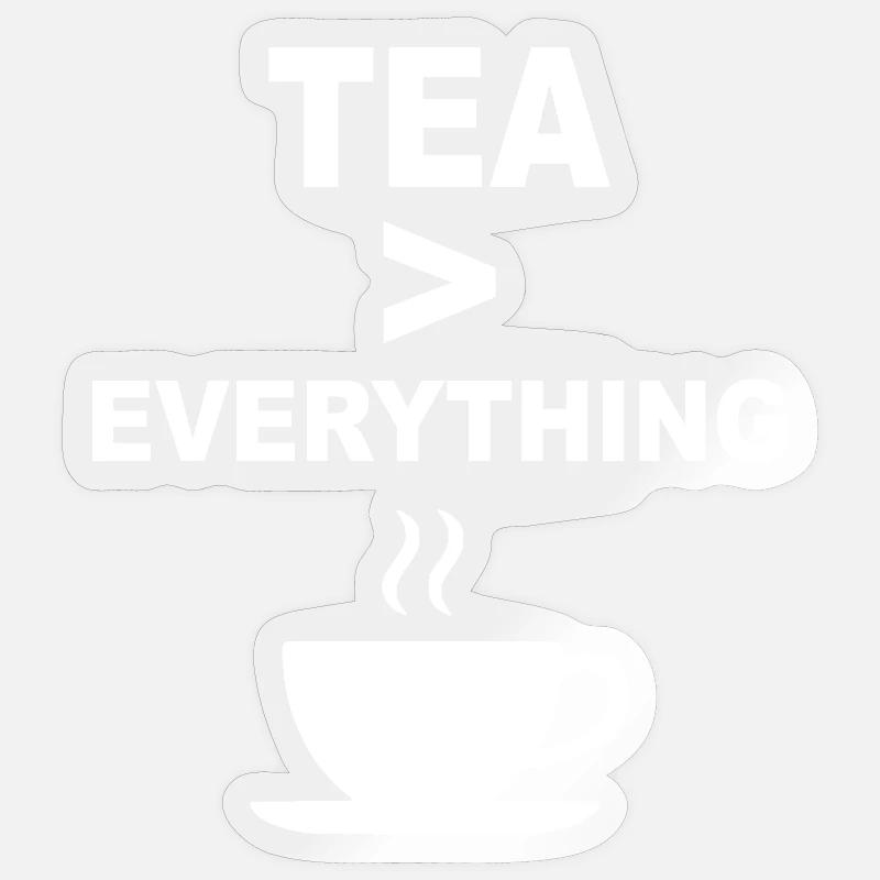 Tea > Everything – Funny Tea Lover Design Sticker size S (10 x 10 cm)