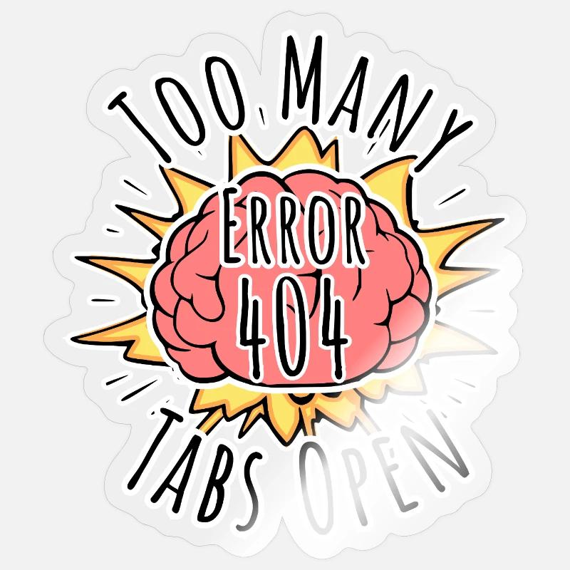 Brain Error 404 - Too many tabs open! Boom! Sticker Größe S (10 x 10 cm)