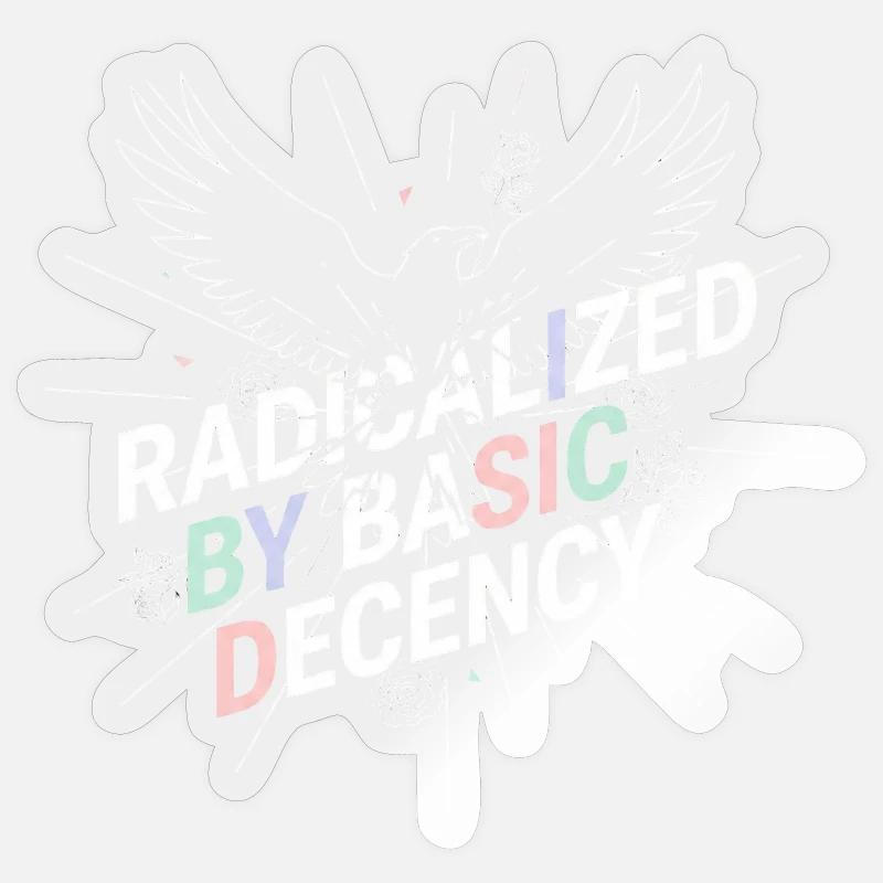 Radicalized by Basic Decency Shirt Demokratie Fans - Sticker Größe S (10 x 10 cm) - Transparent glänzend