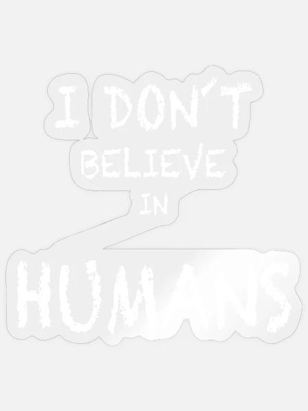 Ich glaube nicht an Menschen - Sticker Größe S (10 x 10 cm) - Transparent glänzend