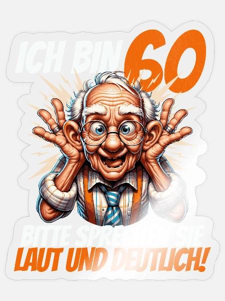 ICH BIN 60 BITTE SPRECHEN SIE LAUT UND DEUTLICH - Sticker Größe S (10 x 10 cm) - Transparent glänzend