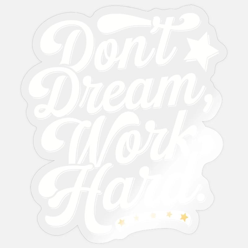 Dont dream work Hard Sticker Größe S (10 x 10 cm)