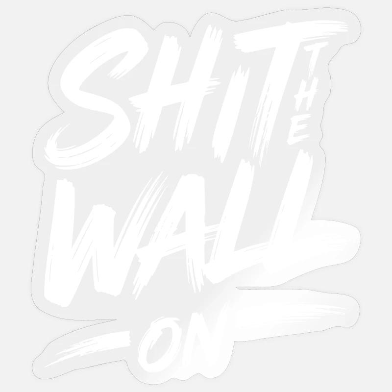 Shit the wall on - Sticker size S (10 x 10 cm) - transparent glossy